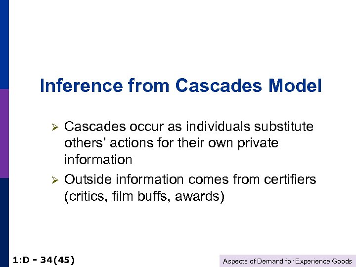 Inference from Cascades Model Ø Ø Cascades occur as individuals substitute others’ actions for