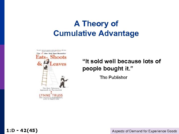 A Theory of Cumulative Advantage “It sold well because lots of people bought it.