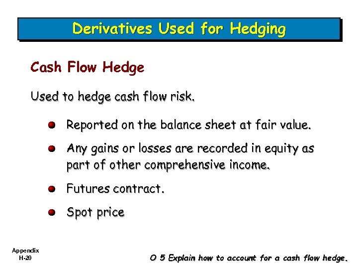 Derivatives Used for Hedging Cash Flow Hedge Used to hedge cash flow risk. Reported