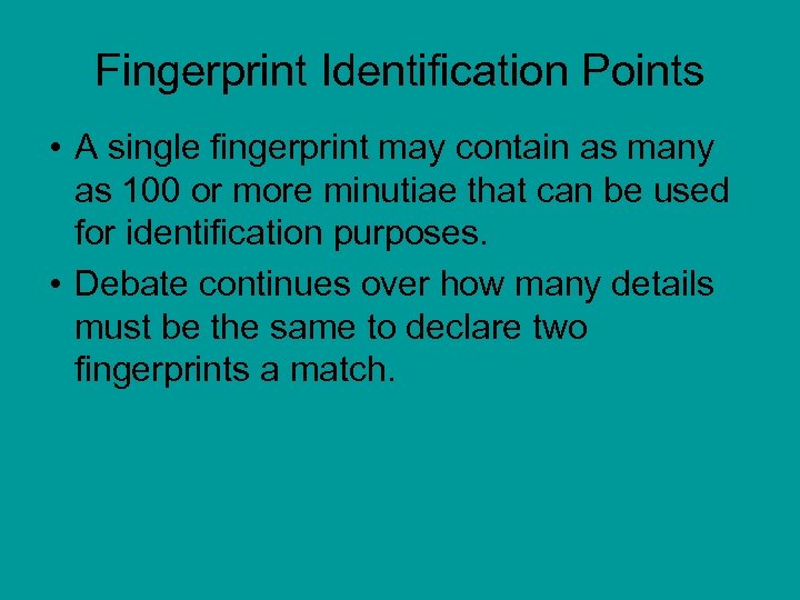Fingerprint Identification Points • A single fingerprint may contain as many as 100 or