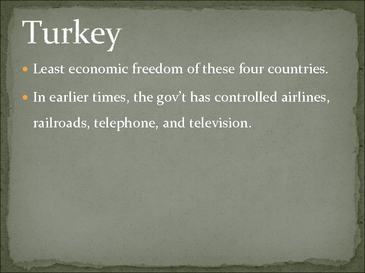 Turkey Least economic freedom of these four countries. In earlier times, the gov’t has