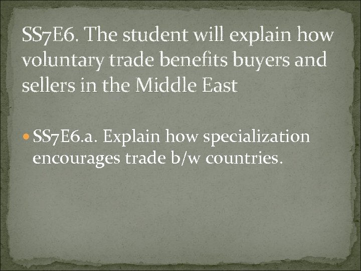 SS 7 E 6. The student will explain how voluntary trade benefits buyers and