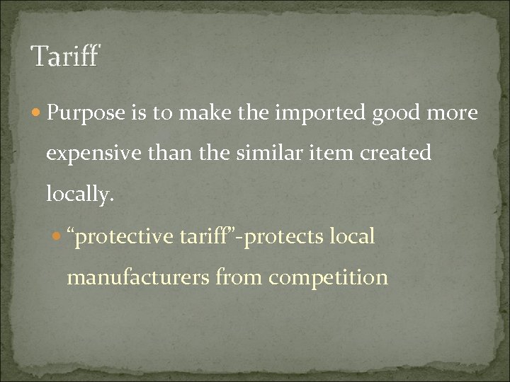 Tariff Purpose is to make the imported good more expensive than the similar item
