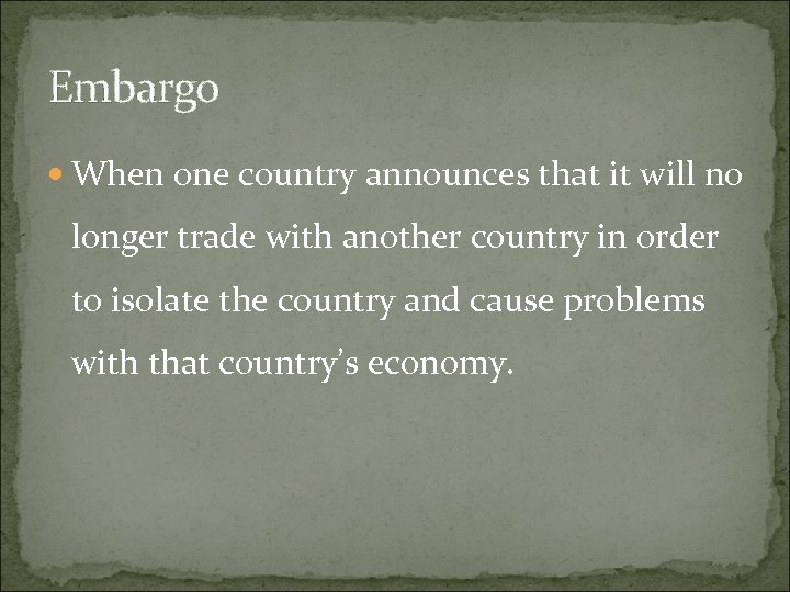 Embargo When one country announces that it will no longer trade with another country
