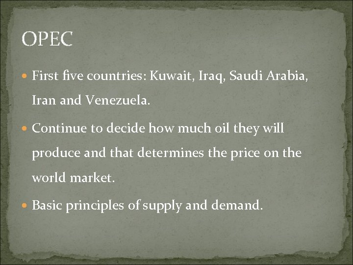 OPEC First five countries: Kuwait, Iraq, Saudi Arabia, Iran and Venezuela. Continue to decide