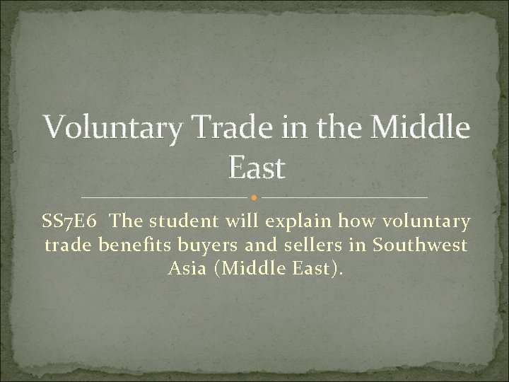 Voluntary Trade in the Middle East SS 7 E 6 The student will explain