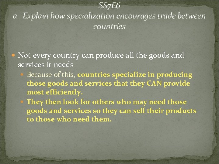 SS 7 E 6 a. Explain how specialization encourages trade between countries Not every