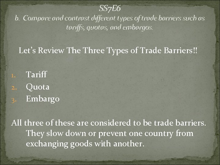 SS 7 E 6 b. Compare and contrast different types of trade barriers such