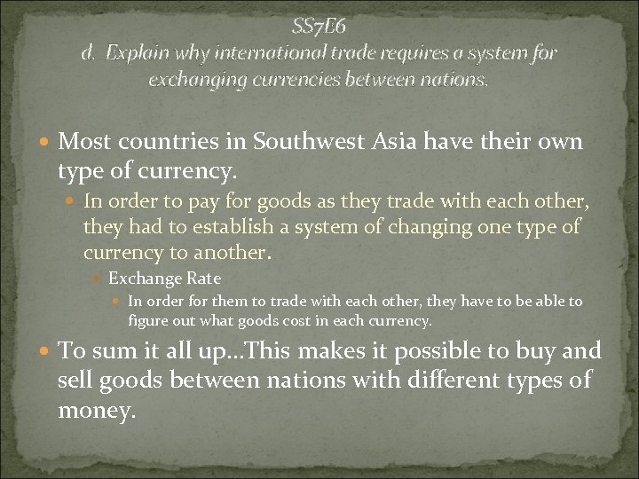 SS 7 E 6 d. Explain why international trade requires a system for exchanging