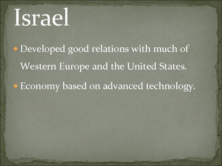 Israel Developed good relations with much of Western Europe and the United States. Economy