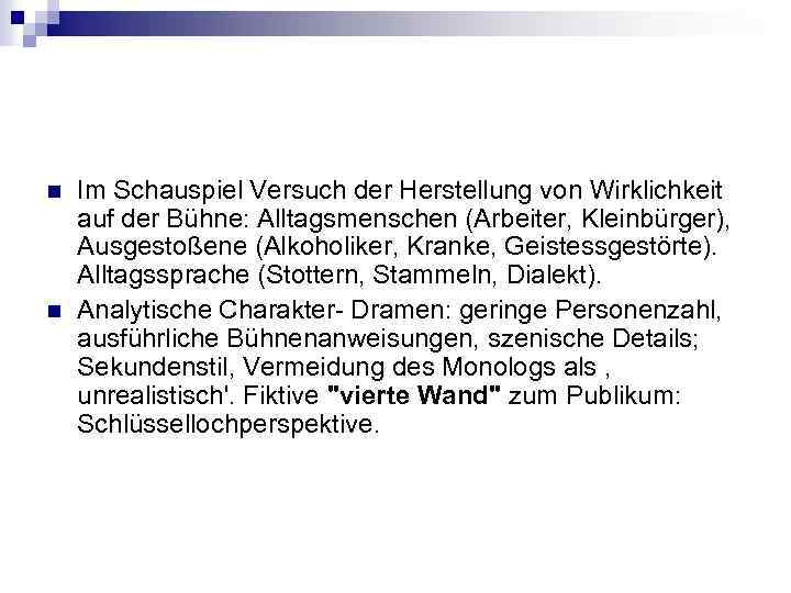 n n Im Schauspiel Versuch der Herstellung von Wirklichkeit auf der Bühne: Alltagsmenschen (Arbeiter,