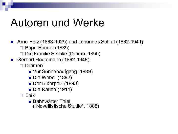Autoren und Werke n n Arno Holz (1863 -1929) und Johannes Schlaf (1862 -1941)
