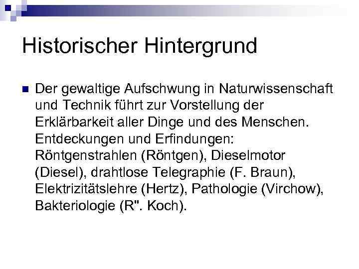 Historischer Hintergrund n Der gewaltige Aufschwung in Naturwissenschaft und Technik führt zur Vorstellung der