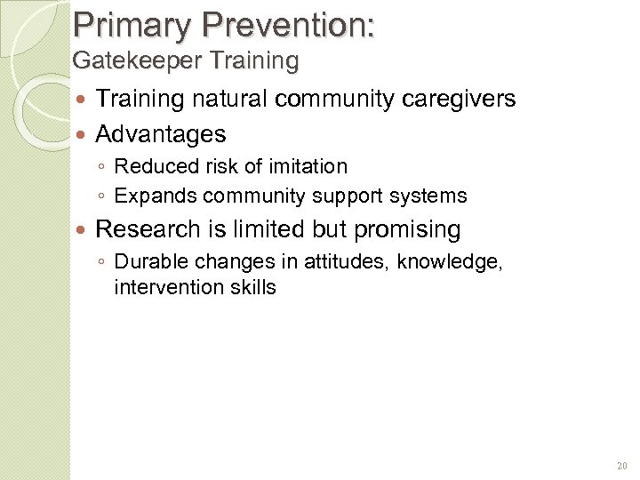 Primary Prevention: Gatekeeper Training natural community caregivers Advantages ◦ Reduced risk of imitation ◦