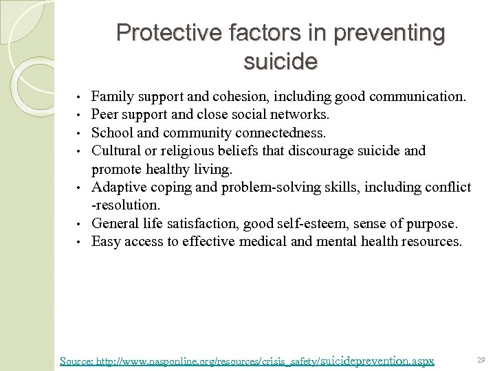 Protective factors in preventing suicide Family support and cohesion, including good communication. Peer support