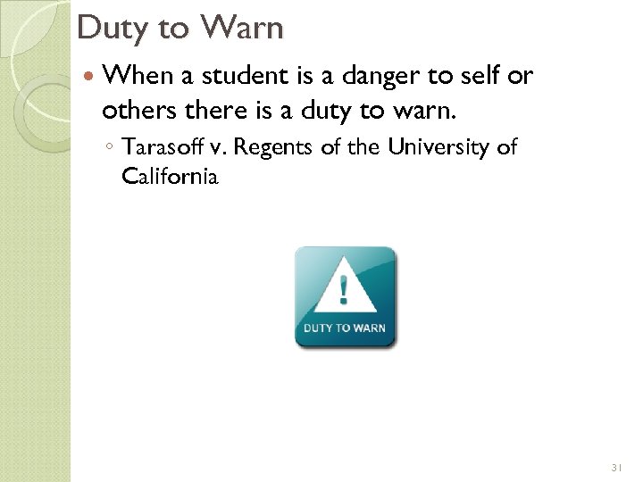 Duty to Warn When a student is a danger to self or others there