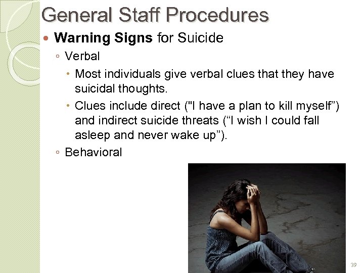 General Staff Procedures Warning Signs for Suicide ◦ Verbal Most individuals give verbal clues