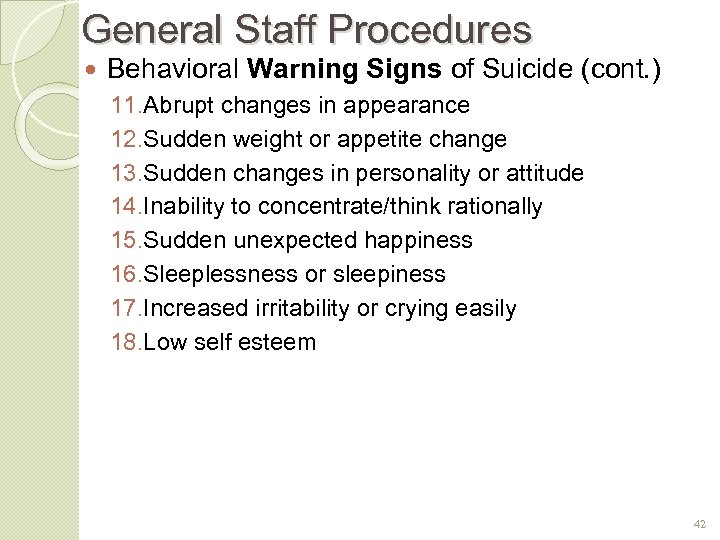 General Staff Procedures Behavioral Warning Signs of Suicide (cont. ) 11. Abrupt changes in