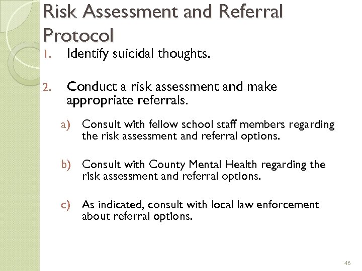 Risk Assessment and Referral Protocol 1. Identify suicidal thoughts. 2. Conduct a risk assessment
