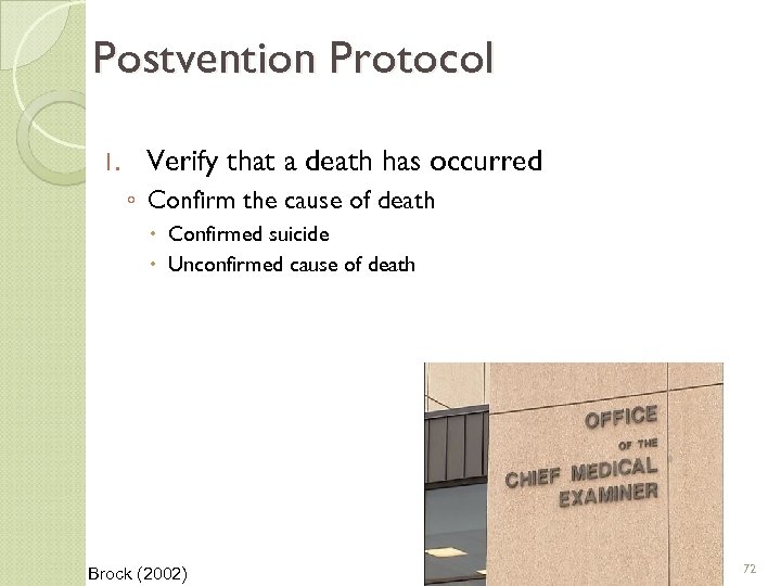Postvention Protocol 1. Verify that a death has occurred ◦ Confirm the cause of