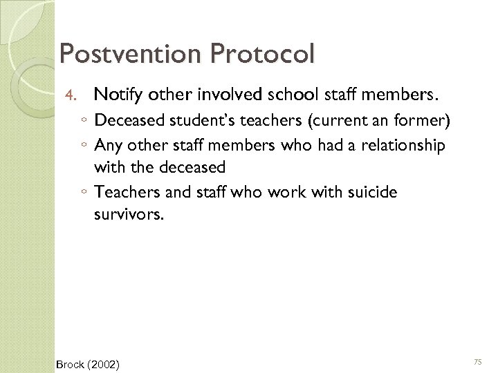 Postvention Protocol 4. Notify other involved school staff members. ◦ Deceased student’s teachers (current