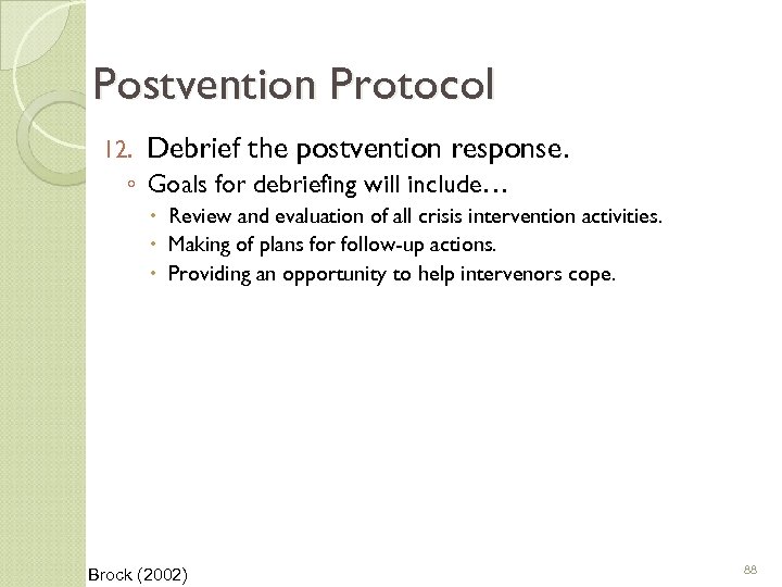 Postvention Protocol 12. Debrief the postvention response. ◦ Goals for debriefing will include… Review