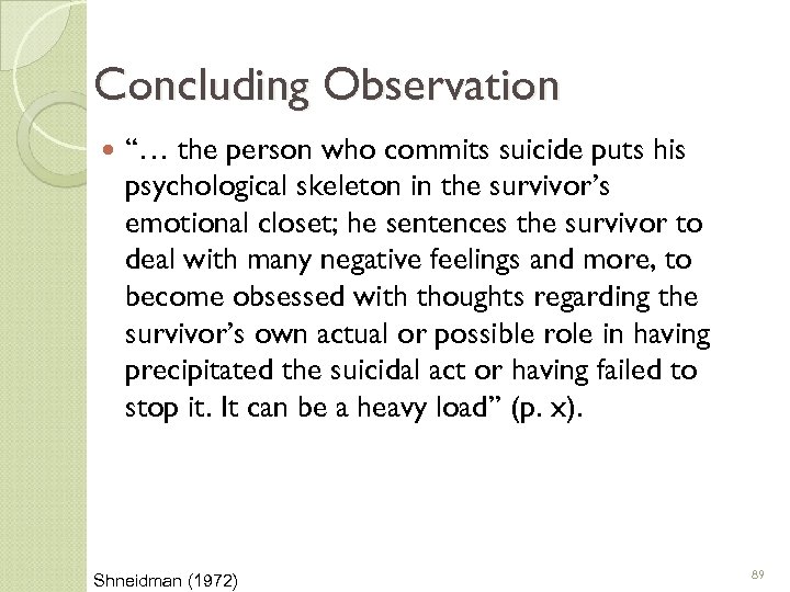 Concluding Observation “… the person who commits suicide puts his psychological skeleton in the