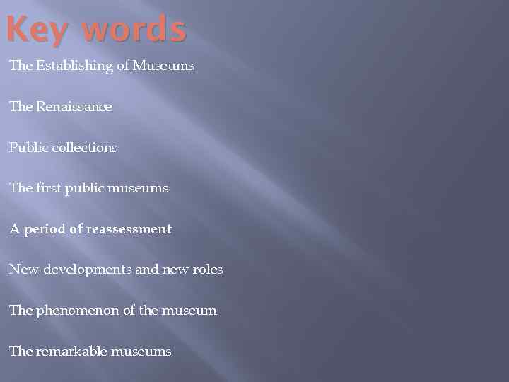 Key words The Establishing of Museums The Renaissance Public collections The first public museums