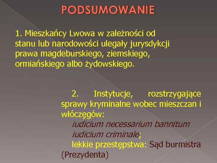 PODSUMOWANIE 1. Mieszkańcy Lwowa w zależności od stanu lub narodowości ulegały jurysdykcji prawa magdeburskiego,