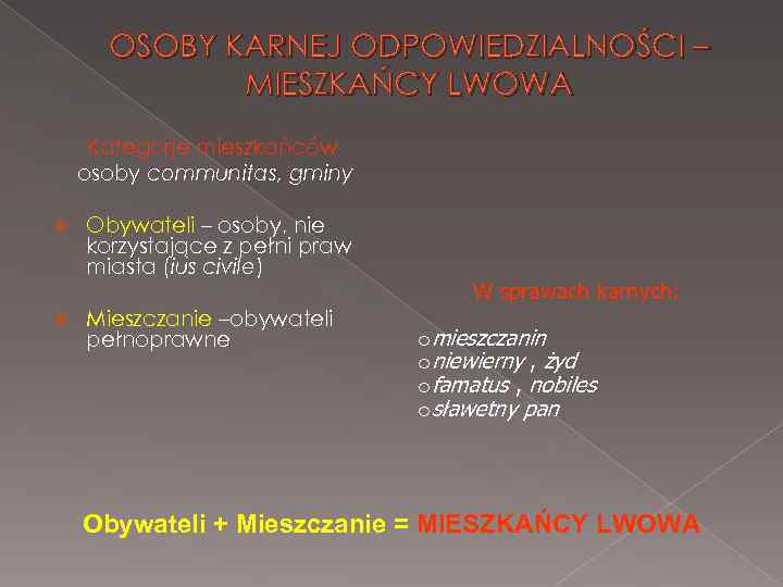 OSOBY KARNEJ ODPOWIEDZIALNOŚCI – MIESZKAŃCY LWOWA Kategorje mieszkańców osoby communitas, gminy Obywateli – osoby,