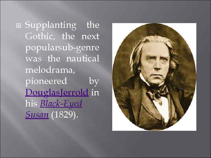  Supplanting the Gothic, the next popularsub-genre was the nautical melodrama, pioneered by Douglas.