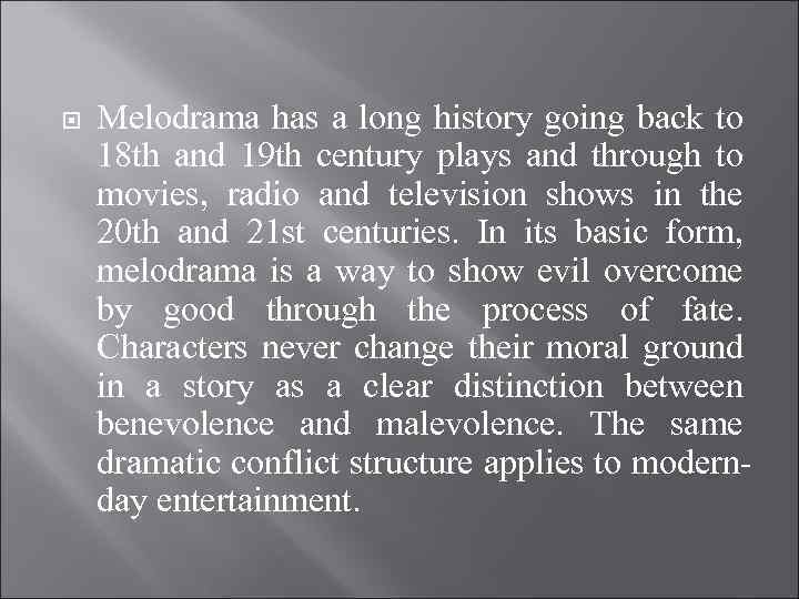  Melodrama has a long history going back to 18 th and 19 th