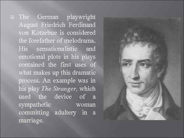  The German playwright August Friedrich Ferdinand von Kotzebue is considered the forefather of