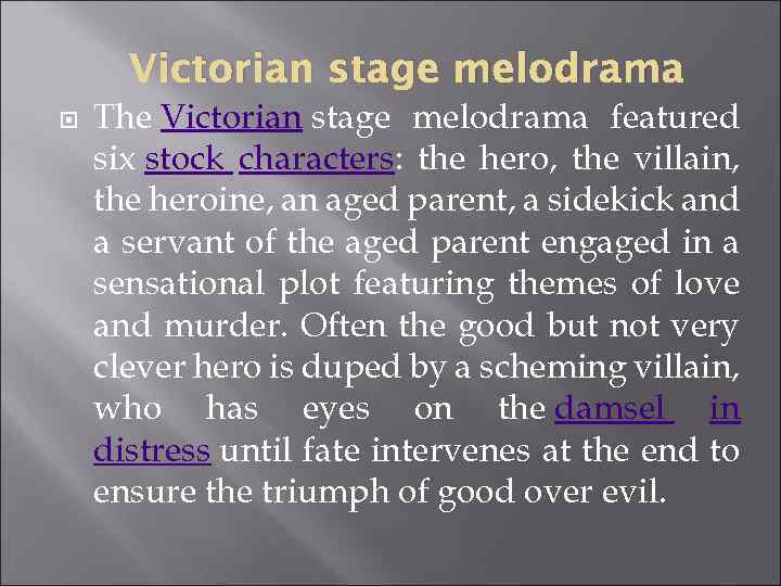 Victorian stage melodrama The Victorian stage melodrama featured six stock characters: the hero, the