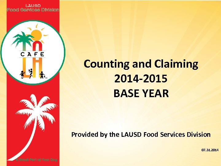 Counting and Claiming 2014 -2015 BASE YEAR Provided by the LAUSD Food Services Division