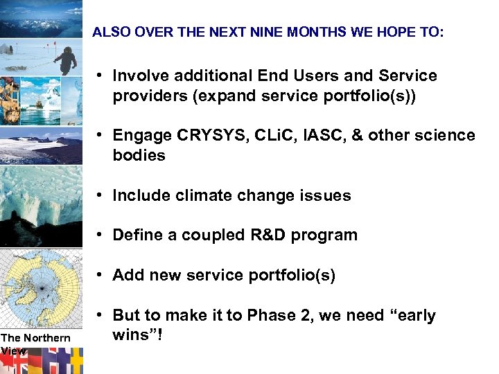  ALSO OVER THE NEXT NINE MONTHS WE HOPE TO: • Involve additional End