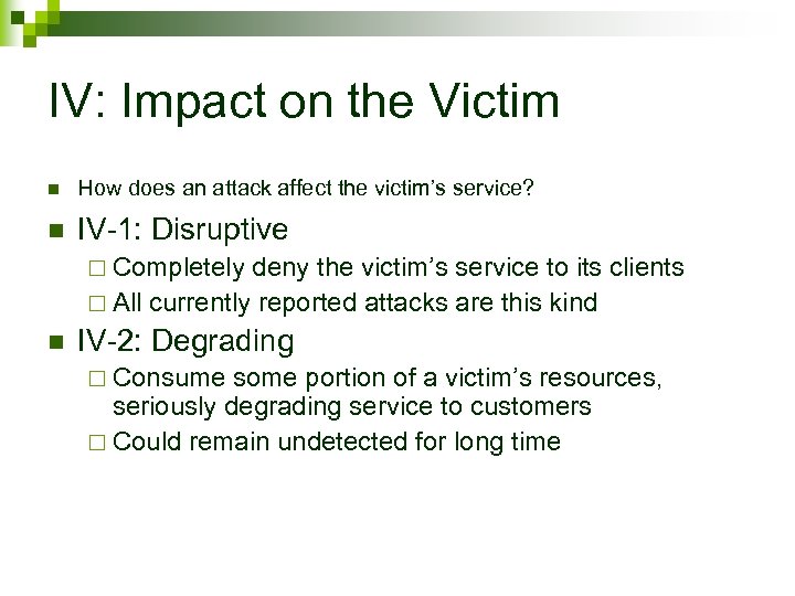 IV: Impact on the Victim n How does an attack affect the victim’s service?
