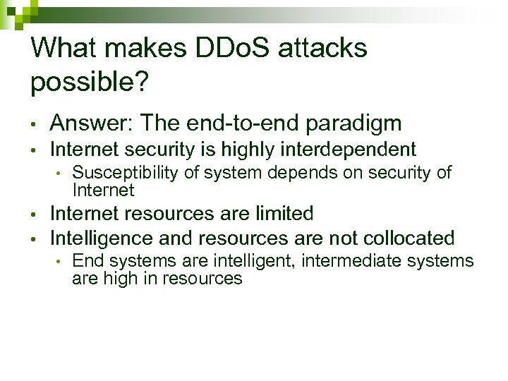 What makes DDo. S attacks possible? • Answer: The end-to-end paradigm • Internet security