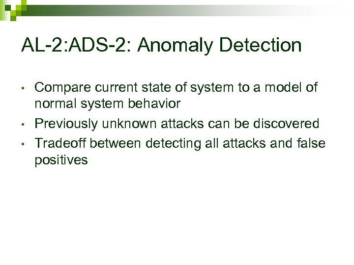 AL-2: ADS-2: Anomaly Detection • • • Compare current state of system to a