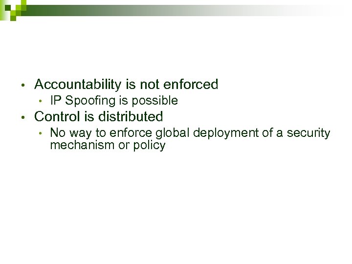  • Accountability is not enforced • • IP Spoofing is possible Control is