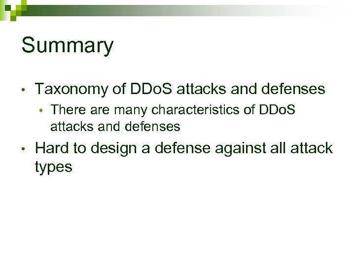 Summary • Taxonomy of DDo. S attacks and defenses • • There are many