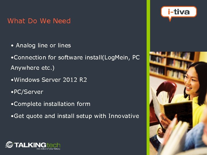 What Do We Need • Analog line or lines • Connection for software install(Log.