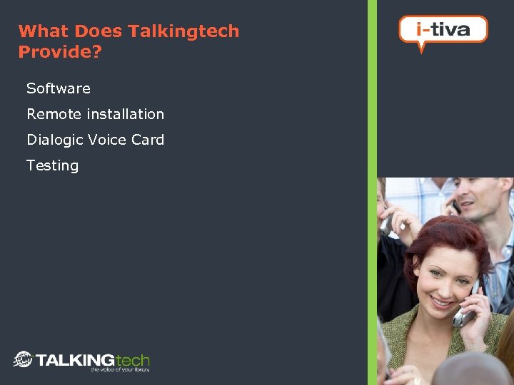 What Does Talkingtech Provide? Software Remote installation Dialogic Voice Card Testing 