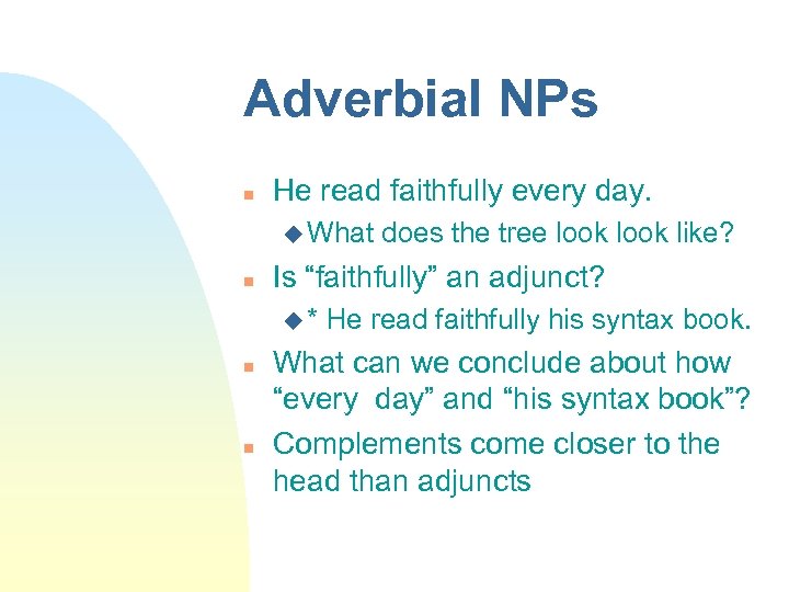 Adverbial NPs He read faithfully every day. What Is “faithfully” an adjunct? * does