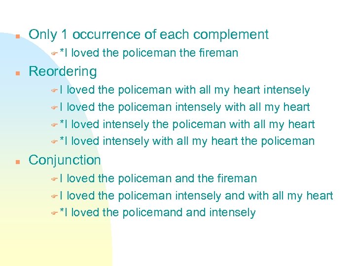  Only 1 occurrence of each complement *I loved the policeman the fireman Reordering