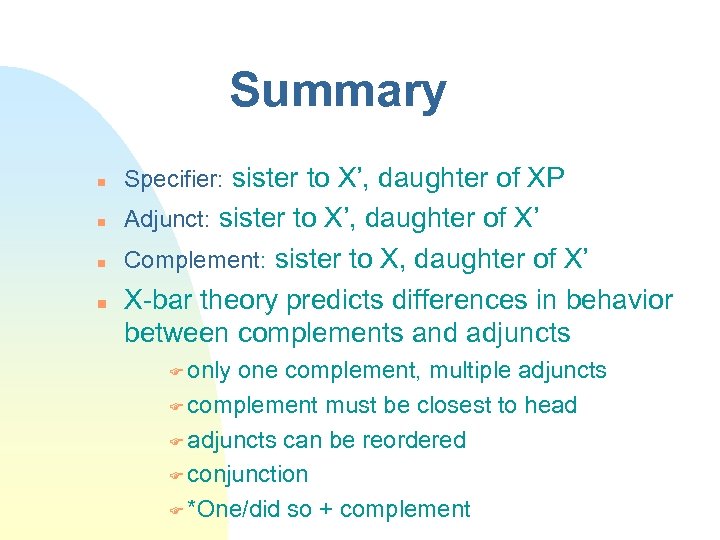 Summary Specifier: sister to X’, daughter of XP Adjunct: sister to X’, daughter of