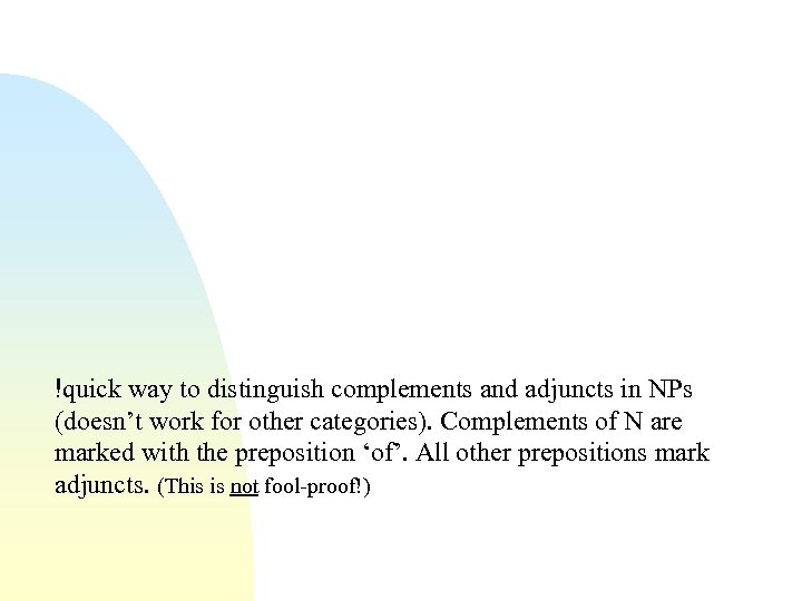 !quick way to distinguish complements and adjuncts in NPs (doesn’t work for other categories).