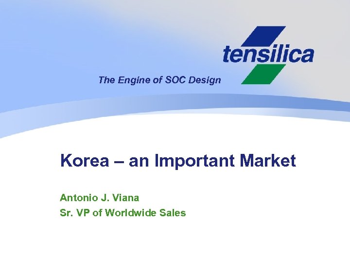 The Engine of SOC Design Korea – an Important Market Antonio J. Viana Sr.