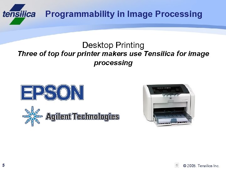 Programmability in Image Processing Desktop Printing Three of top four printer makers use Tensilica
