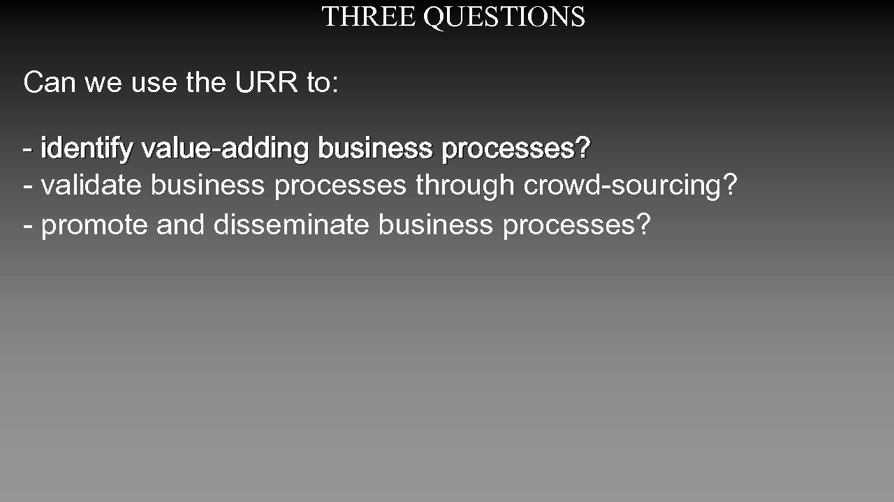 THREE QUESTIONS Can we use the URR to: - identify value-adding business processes? -